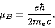 \begin{displaymath}\bgroup\color{black}\mu_B={e\hbar\over 2m_ec}.\egroup\end{displaymath}