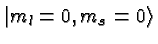 $\vert m_l=0,m_s=0\rangle$