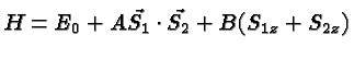$H=E_0+A\vec{S_1}\cdot\vec{S_2}+B(S_{1z}+S_{2z})$