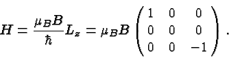\begin{displaymath}\bgroup\color{black}H={\mu_B B\over\hbar} L_z
=\mu_BB\left(\matrix{1&0&0\cr 0&0&0\cr 0&0&-1}\right).\egroup\end{displaymath}