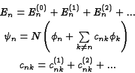 \begin{eqnarray*}
& E_n=E_n^{(0)}+E_n^{(1)}+E_n^{(2)}+... \\
& \psi_n=N\left(\p...
...n}c_{nk}\phi_k\right) \\
& c_{nk}=c_{nk}^{(1)}+c_{nk}^{(2)}+...
\end{eqnarray*}