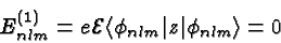 \begin{displaymath}\bgroup\color{black} E^{(1)}_{nlm}=e{\cal E} \langle\phi_{nlm}\vert z\vert\phi_{nlm}\rangle = 0 \egroup\end{displaymath}