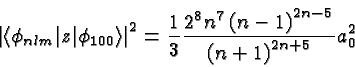 \begin{displaymath}\bgroup\color{black} \left\vert\langle\phi_{nlm}\vert z\vert\...
...ight)^{2n -5}
\over {\left(n+1\right)^{2n +5} } }a^2_0 \egroup\end{displaymath}