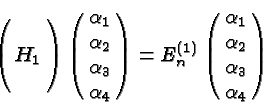 \begin{displaymath}\bgroup\color{black}\left(\matrix {\cr H_1 \cr\cr}\right)
\l...
...x {\alpha_1 \cr\alpha_2 \cr\alpha_3 \cr\alpha_4}\right) \egroup\end{displaymath}