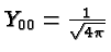 \bgroup\color{black}$Y_{00}={1\over\sqrt{4\pi}}$\egroup
