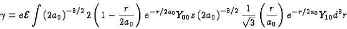 \begin{displaymath}\bgroup\color{black} \gamma = e{\cal E} \int{ \left(2a_0\righ...
...}}
\left({r\over{a_0}}\right) e^{-r/2a_0} Y_{10} d^3r }\egroup\end{displaymath}