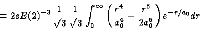 \begin{displaymath}\bgroup\color{black} = 2eE(2)^{-3}{1\over\sqrt{3}}{1\over\sqr...
...er{a^4_0}}
- {r^5\over{2a^5_0}} \right)} e^{-r/a_0} dr \egroup\end{displaymath}