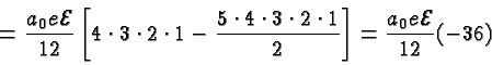 \begin{displaymath}\bgroup\color{black} = {a_0 e {\cal E} \over{12}} \left[4\cdo...
... 1 \over 2} \right]
= {a_0 e {\cal E} \over{12}} (-36) \egroup\end{displaymath}