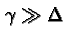 \bgroup\color{black}$\gamma\gg\Delta $\egroup