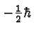 \bgroup\color{black}$-{1\over 2}\hbar$\egroup