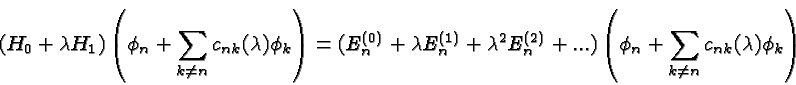 \begin{displaymath}\bgroup\color{black}(H_0+\lambda H_1)\left(\phi_n+\sum\limits...
...\phi_n+\sum\limits_{k\neq n}c_{nk}(\lambda)\phi_k\right)\egroup\end{displaymath}
