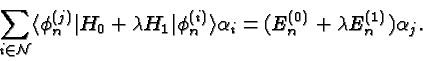 \begin{displaymath}\bgroup\color{black}\sum\limits_{i\in{\cal N}}\langle\phi_n^{...
...}\rangle\alpha_i=
(E_n^{(0)}+\lambda E_n^{(1)})\alpha_j.\egroup\end{displaymath}
