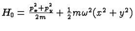 $H_0={p_x^2+p_y^2\over 2m}+{1\over 2}m\omega^2(x^2+y^2)$