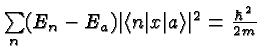 $\sum\limits_n (E_n-E_a)\vert\langle n\vert x\vert a\rangle \vert^2={\hbar^2\over 2m}$