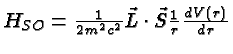 $H_{SO}={1\over 2m^2c^2}\vec{L}\cdot\vec{S}{1\over r}{dV(r)\over dr}$