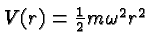 $V(r)={1\over 2}m\omega^2 r^2$