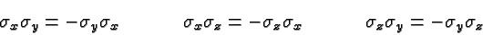 \begin{eqnarray*}
\sigma_x\sigma_y=-\sigma_y\sigma_x\ \ \ \ \ \ \
& \sigma_x\s...
...ma_z\sigma_x \ \ \ \ \ \ \
& \sigma_z\sigma_y=-\sigma_y\sigma_z
\end{eqnarray*}