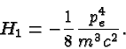 \begin{displaymath}\bgroup\color{black} H_1=-{1\over 8}{p^4_e \over {m^3 c^2}}.\egroup\end{displaymath}
