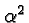 \bgroup\color{black}$\alpha^2$\egroup