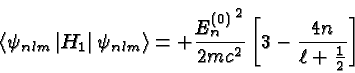 \begin{displaymath}\bgroup\color{black} \left< \psi_{nlm}\left\vert H_1\right\ve...
...mc^2}} \left[ 3 - {4n \over{\ell + {1\over 2}}} \right] \egroup\end{displaymath}