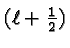 \bgroup\color{black}$(\ell+{1\over 2})$\egroup