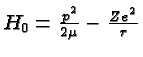 \bgroup\color{black}$H_0={p^2\over{2\mu}}-{Ze^2\over r}$\egroup