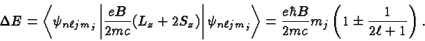 \begin{displaymath}\bgroup\color{black}\Delta E=\left<\psi_{n\ell jm_j}\left\ver...
...r B\over {2mc}}m_j \left(1\pm {1\over{2\ell +1}}\right).\egroup\end{displaymath}