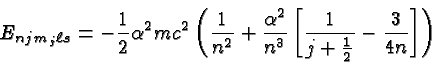 \begin{displaymath}\bgroup\color{black}E_{njm_j\ell s}=-{1\over 2}\alpha^2mc^2\l...
...^3}\left[{1\over j+{1\over 2}}-{3\over 4n}\right]\right)\egroup\end{displaymath}