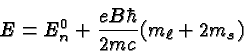 \begin{displaymath}\bgroup\color{black}E=E^0_n+{eB\hbar\over{2mc}}(m_\ell +2m_s)\egroup\end{displaymath}