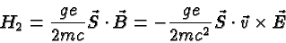 \begin{displaymath}\bgroup\color{black} H_2 = {ge\over {2mc}}\vec S \cdot\vec B = - {ge\over {2mc^2}}\vec S \cdot\vec v \times\vec E \egroup\end{displaymath}