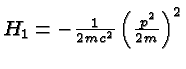 \bgroup\color{black}$H_1=-{1\over 2mc^2}\left({p^2\over 2m}\right)^2$\egroup