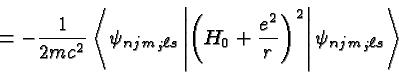 \begin{displaymath}\bgroup\color{black} = -{1\over {2mc^2}}\left< \psi_{njm_j\el...
...^2\over r}\right)^2 \right\vert\psi_{njm_j\ell s}\right>\egroup\end{displaymath}