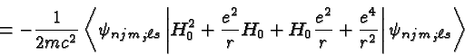 \begin{displaymath}\bgroup\color{black} = -{1\over {2mc^2}}\left< \psi_{njm_j\el...
...} +{e^4\over {r^2}} \right\vert\psi_{njm_j\ell s}\right>\egroup\end{displaymath}