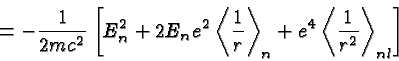 \begin{displaymath}\bgroup\color{black} = -{1\over {2mc^2}}\left[ E^2_n + 2 E_n ...
...ght>_{n}
+ e^4\left<{1\over {r^2}}\right>_{nl} \right] \egroup\end{displaymath}