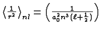 \bgroup\color{black}$\left<{1\over {r^2}}\right>_{nl}=\left({1\over {a^2_0n^3(\ell + {1\over 2})}}\right)$\egroup