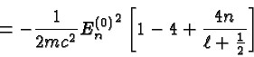\begin{displaymath}\bgroup\color{black} = -{1\over {2mc^2}} {E^{(0)}_n}^2 \left[ 1 - 4 + {4n \over{\ell + {1\over 2}}}\right] \egroup\end{displaymath}