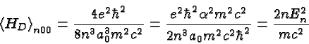 \begin{displaymath}\bgroup\color{black} \left<H_D\right>_{n00}={4e^2\hbar^2\over...
...2c^2\over{2n^3a_0m^2c^2\hbar^2}} = {2nE^2_n\over{mc^2}} \egroup\end{displaymath}