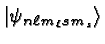 \bgroup\color{black}$\left\vert\psi_{n\ell m_\ell sm_s}\right>$\egroup