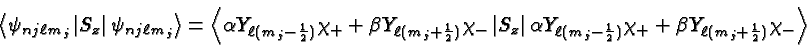 \begin{displaymath}\bgroup\color{black}\left<\psi_{nj\ell m_j}\left\vert S_z\rig...
...chi_+
+ \beta Y_{\ell (m_j+{1\over 2})} \chi_- \right> \egroup\end{displaymath}