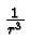 ${1\over r^3}$