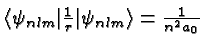 $\langle\psi_{nlm}\vert {1\over r} \vert\psi_{nlm}\rangle = {1\over n^2 a_0}$