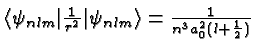 $\langle\psi_{nlm}\vert {1\over r^2} \vert\psi_{nlm}\rangle = {1\over n^3 a_0^2 (l+{1\over 2})}$